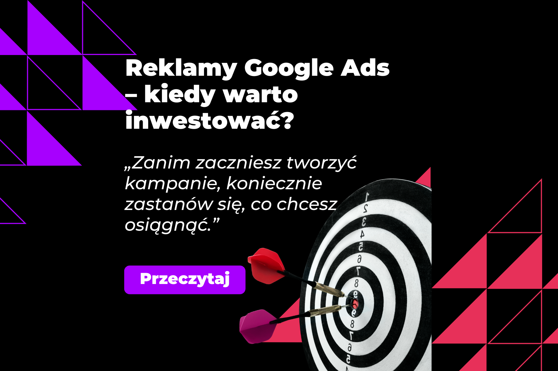 Reklamy Google Ads – kiedy warto inwestować? - grafika promująca artykuł, czarne tło i czarno biały cel z rzutkami wbitymi w środek