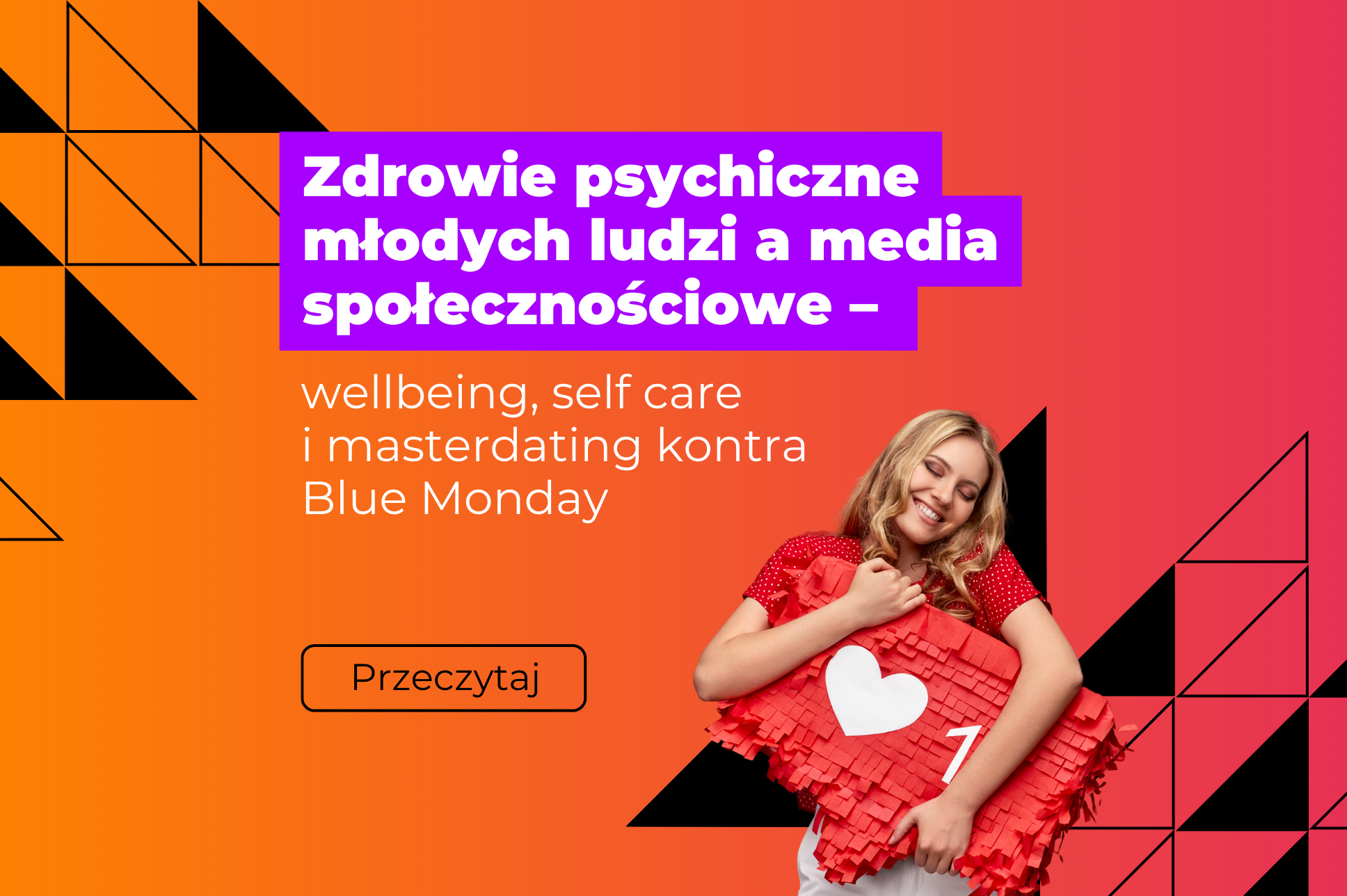 Zdrowie psychiczne młodych ludzi a media społecznościowe - wellbeing, self care i masterdating kontra blue monday - grafika prodmująca artykuł z pomarańczowo-różowym gradientem w tle. Na pierwszym planie kobieta ściska poduszke w kształcie instagramowego like