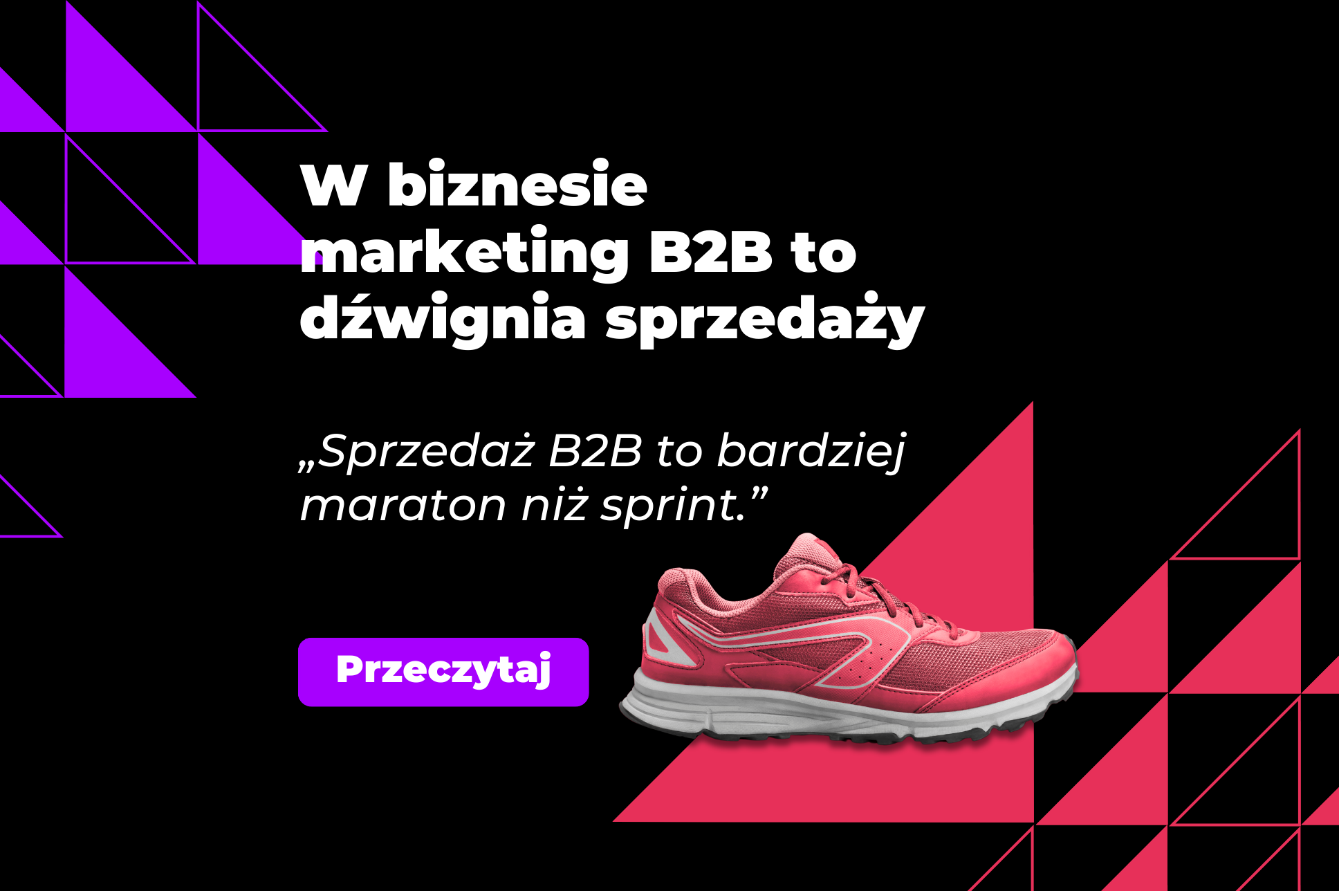 Grafika z czarnym tłem, z trojkątami fioletowymi w lewym górnym rogu, różowymi w prawym dolnym rogu i różowym butem oraz tekstem "W biznesie marketing b2b to źwignia psrzedaży