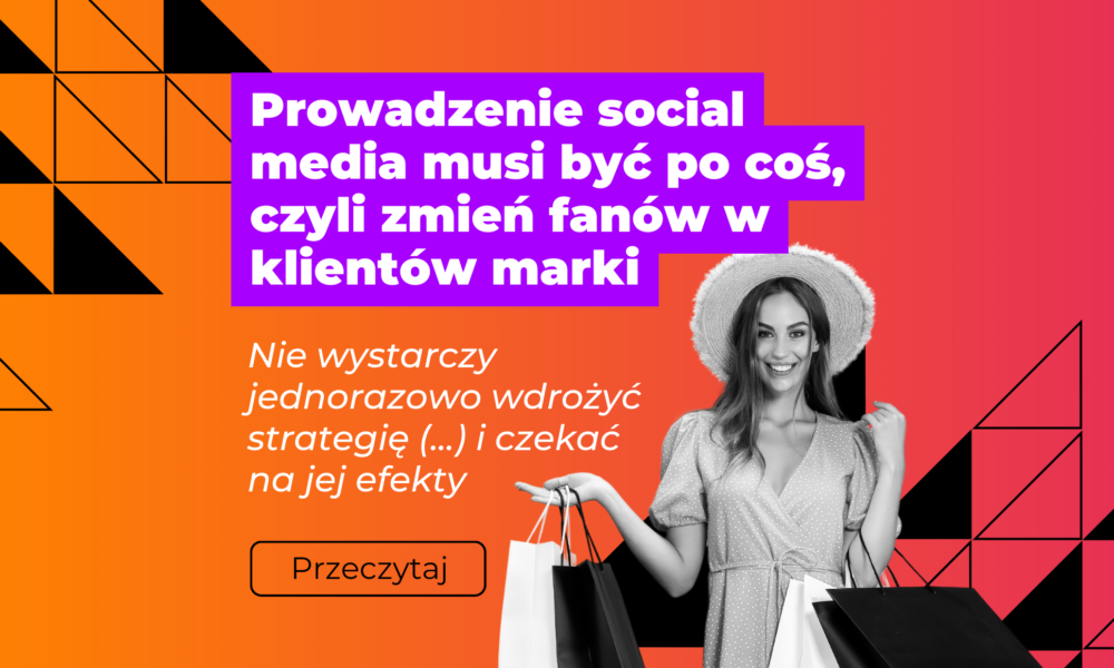 Prowadzenie social media musi być po coś, czyli zmień fanów w klientów marki - grafika promująca artykuł z gradientowym tłem (różowo -pomarańczowym) oraz kobietą z zakupami