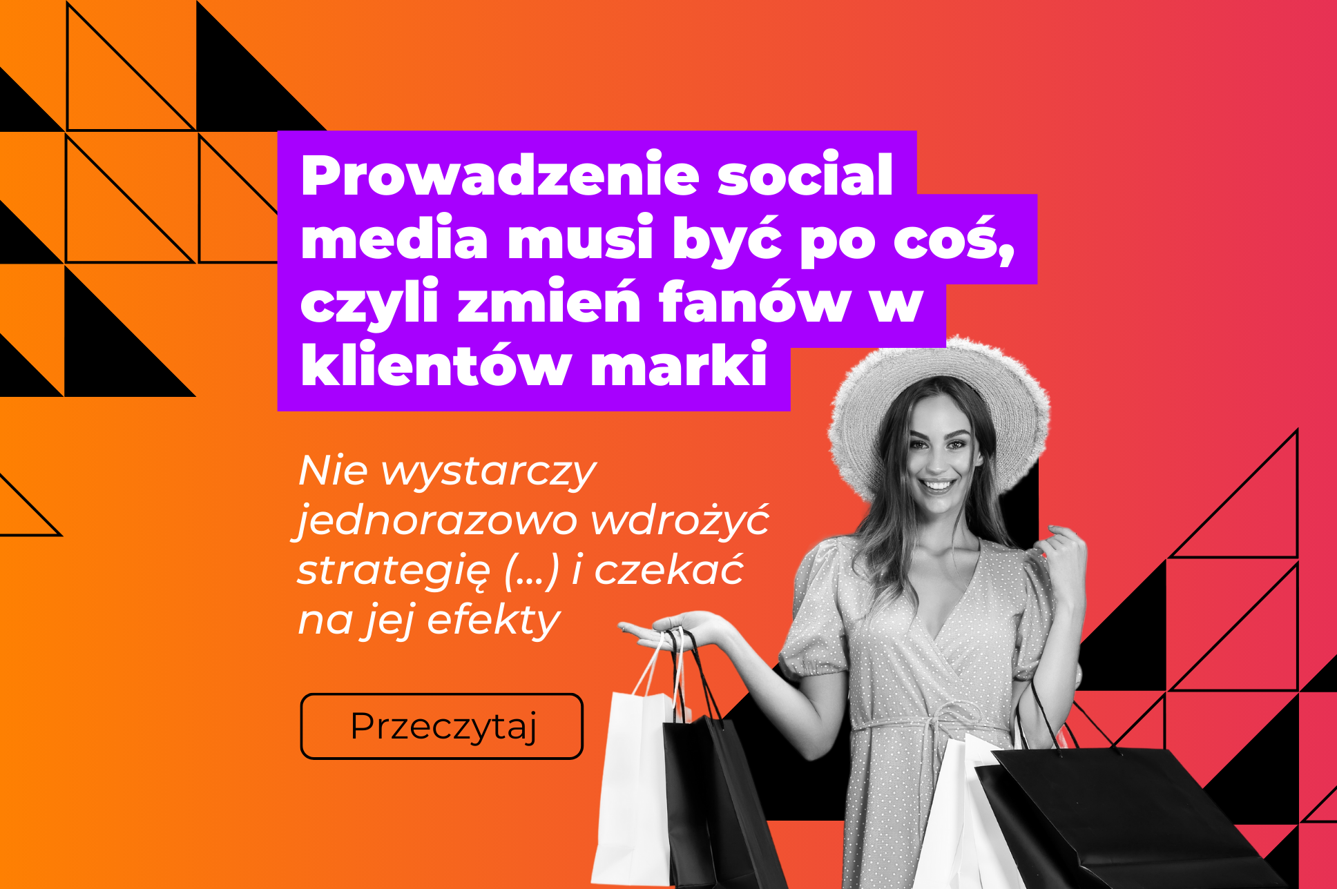 Prowadzenie social media musi być po coś, czyli zmień fanów w klientów marki - grafika promująca artykuł z gradientowym tłem (różowo -pomarańczowym) oraz kobietą z zakupami