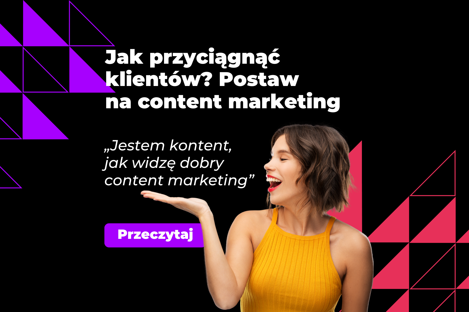 Jak przyciągnąć klientów? Postaw na content marketing - rafika promująca artykuł, czarne tło, radosna kobieta w żółtej bluzce, fioletowy przycisk CTA