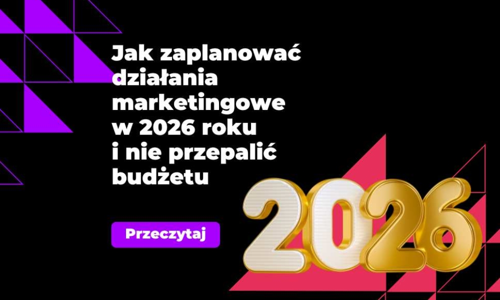 Marketing 2026 - jak go zaplanować, aby działał