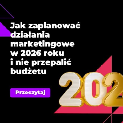 Marketing 2026 - jak go zaplanować, aby działał
